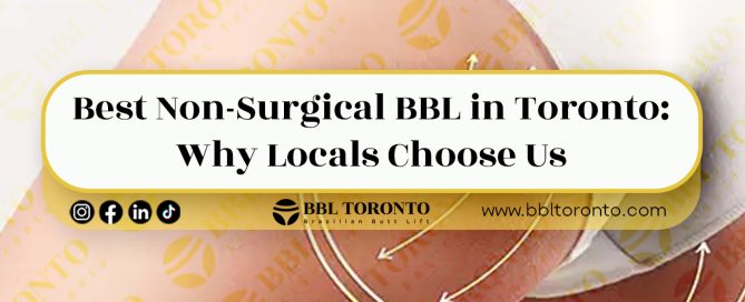 Best-Non-Surgical-BBL-in-Toronto-Why-Locals-Choose-Us