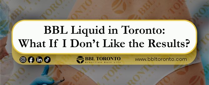 BBL Liquid in TorontoWhat If-I-Don’t-Like-the-Results