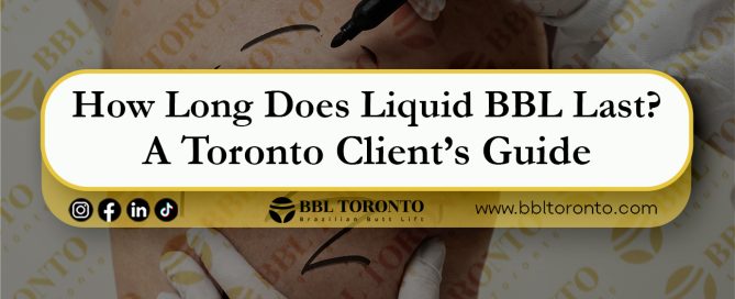 How-Long-Does Liquid BBL-Last--A-Toronto-Client’s-Guide