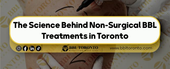 The-Science-Behind-Non-Surgical-BBL-Treatments-in-Toronto