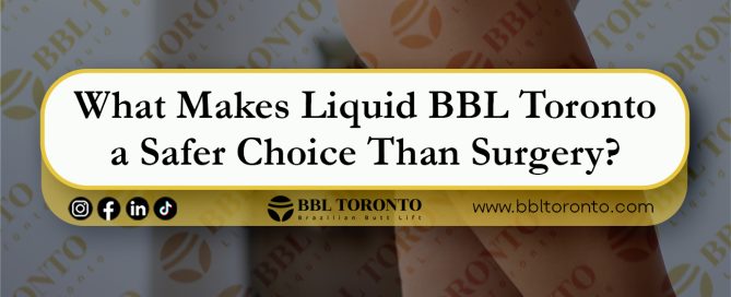 What-Makes-Liquid-BBL-Toronto-a-Safer-Choice-Than-Surgery